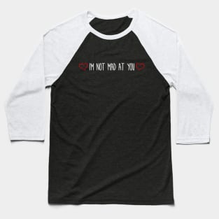 Im not mad at you Baseball T-Shirt